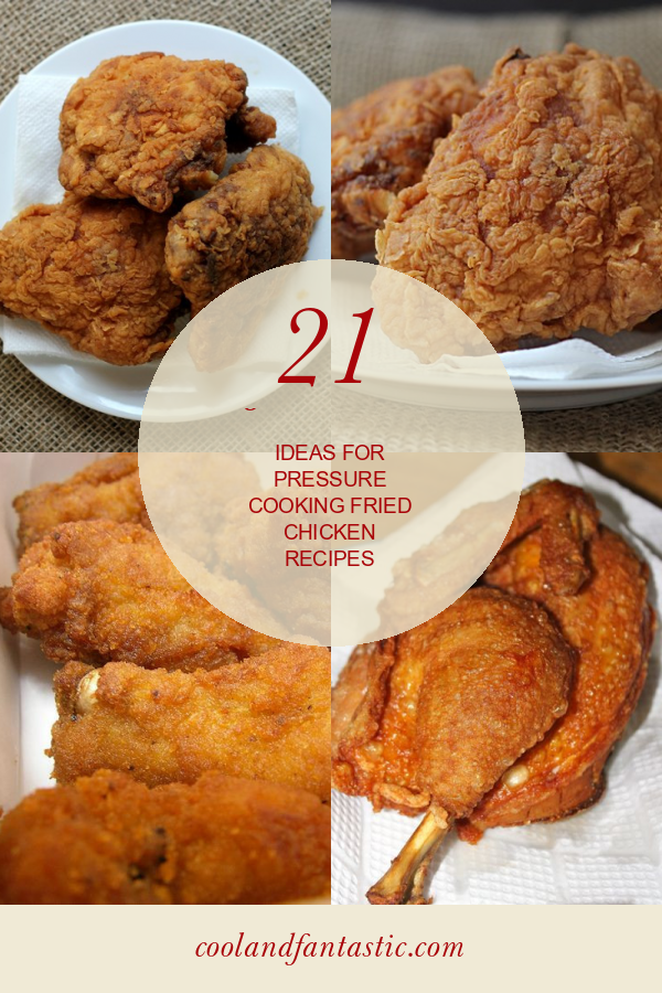 21 Of the Best Ideas for Pressure Cooking Fried Chicken Recipes Home